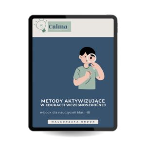 Metody aktywizujące I–III – 20 pomysłów na angażujące lekcje w edukacji wczesnoszkolnej
