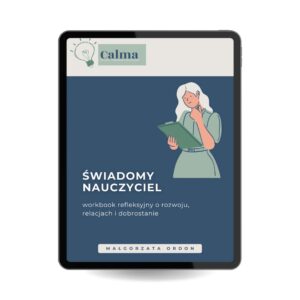 Świadomy nauczyciel – workbook refleksyjny o rozwoju, relacjach i dobrostanie