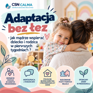 Adaptacja bez łez - jak mądrze wspierać dziecko i rodzica w pierwszych tygodniach ?