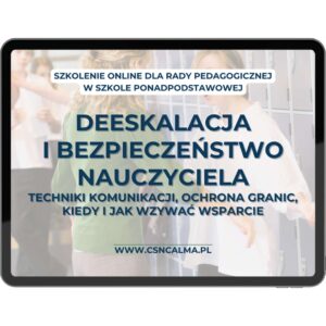 Deeskalacja i bezpieczeństwo nauczyciela – komunikacja, granice, wsparcie