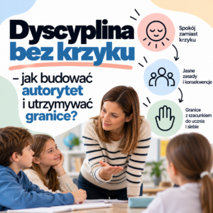 Dyscyplina bez krzyku – jak budować autorytet i utrzymywać granice?
