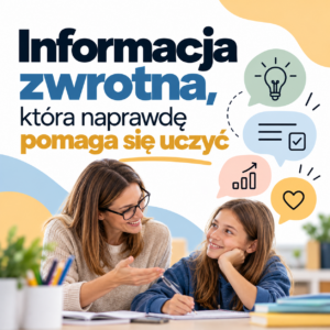 Informacja zwrotna, która na prawdę pomaga się uczyć
