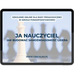 Ja – nauczyciel – budowanie samoświadomości lidera w szkole średniej