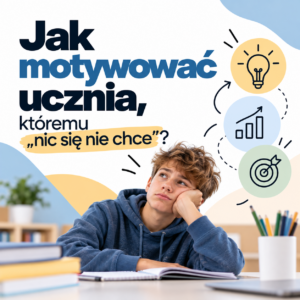 Jak motywować ucznia, któremu "nic się nie chce" ?