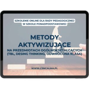 Metody aktywizujące w szkole średniej – TBL, design thinking, odwrócona klasa