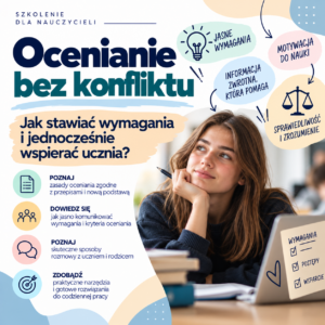 Ocenianie bez konfliktu - jak stawić wymagania i jednocześnie wspierać ucznia ?