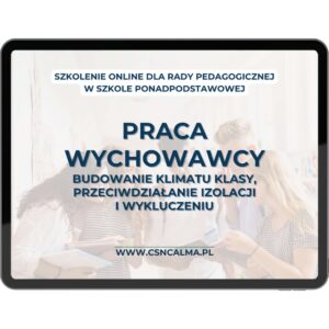Praca wychowawcy w szkole średniej – budowanie klimatu klasy i przeciwdziałanie izolacji