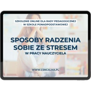 Sposoby radzenia sobie ze stresem w pracy nauczyciela – techniki regulacji i odporności psychicznej