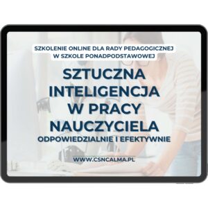 Sztuczna inteligencja w pracy nauczyciela – odpowiedzialne i efektywne wykorzystanie AI w edukacji