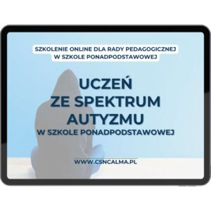 Uczeń ze spektrum autyzmu w szkole średniej – komunikacja, dostosowania, strategie pracy