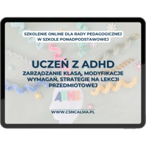 Uczeń z ADHD w szkole średniej – strategie pracy, modyfikacje i zarządzanie klasą
