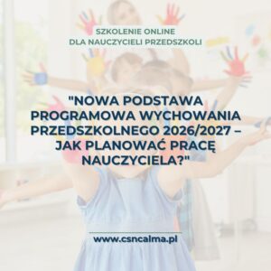 "Nowa podstawa programowa wychowania przedszkolnego 2026/2027 – co każdy nauczyciel wiedzieć powinien ?" (online na żywo) 19.08.2026 18:00-20:00