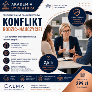 „Konflikt rodzic–nauczyciel – jak dyrektor prowadzi mediację i chroni zespół?” ( on-line na żywo) 05.11.2026, 10:00-12:30
